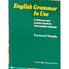 ENGLISH GRAMMAR IN USE. A REFERENCE AND PRACTICE BOOK FOR INTERMEDIATE STUDENTS