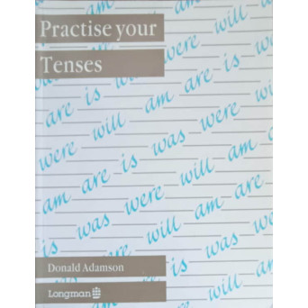 PRACTISE YOUR TENSES