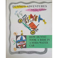 DUNNO 'S ADVENTURES. HOW DUNNO TOOK A RIDE IN A DOSA-WATER CAR DUNNO 'S ADVENTURES. HOW DUNNO TOOK A RIDE IN A DOSA-WATER CAR