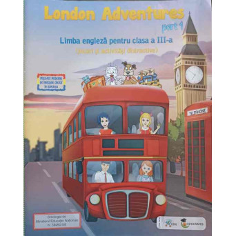LONDON ADVENTURES PART 1. LIMBA ENGLEZA PENTRU CLASA A III-A (JOCURI SI ACTIVITATI DISTRACTIVE) 