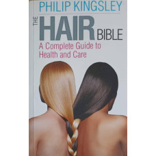 THE HAIR BIBLE. A COMPLETE GUIDE TO HEALTH AND CARE
