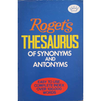ROGET'S THESAURUS OF SYNONYMS AND ANTONYMS
