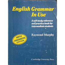 ENGLISH GRAMMAR IN USE. A SELF-STUDY REFERENCE AND PRACTICE BOOK FOR INTERMEDIATE STUDENTS (WITH ANSWERS EDITION)
