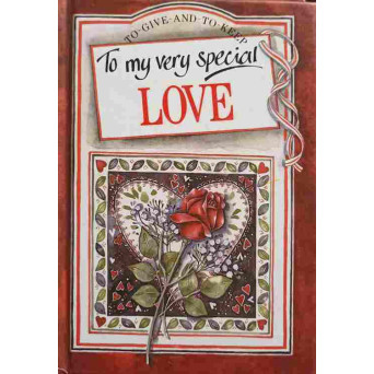 TO MY VERY SPECIAL LOVE. TO GIVE AND TO KEEP