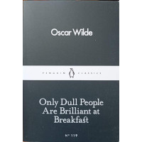 ONLY DULL PEOPLE ARE BRILLIANT AT BREAKFAST ONLY DULL PEOPLE ARE BRILLIANT AT BREAKFAST