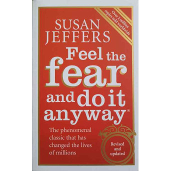 FEEL THE FEAR AND DOIT ANYWAY