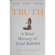 TRUTH. A BRIEF HISTORY OF TOTAL BULLSHIT