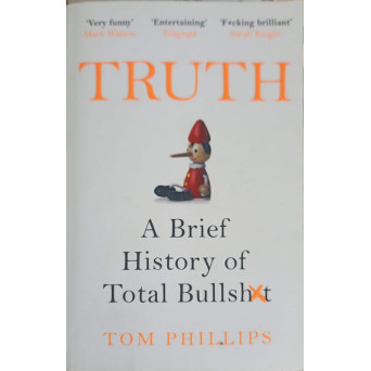 TRUTH. A BRIEF HISTORY OF TOTAL BULLSHIT