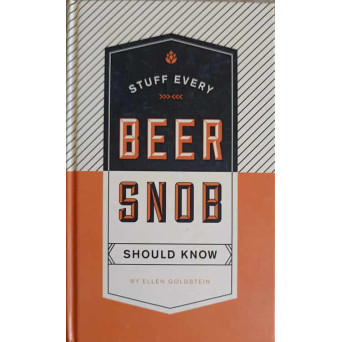 STUFF EVERY BEER SNOB, SHOULD KNOW