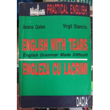 ENGLISH WITH TEARS. ENGLEZA CU LACRIMI. ENGLISH GRAMMAR MADE DIFFICULT