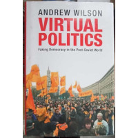 VIRTUAL POLITICS. FAKING DEMOCRACY IN THE POST-SOVIET WORLD VIRTUAL POLITICS. FAKING DEMOCRACY IN THE POST-SOVIET WORLD