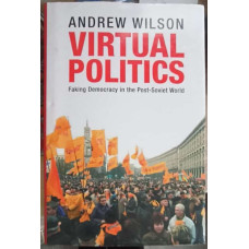 VIRTUAL POLITICS. FAKING DEMOCRACY IN THE POST-SOVIET WORLD