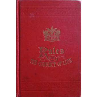 SOME RULES FOR THE CONDUCT OF LIFE: TO WHICH ARE ADDED A FEW CAUTIONS FOR THE USE OF SUCH FREEMEN OF LONDON AS TAKE APPRENTICES