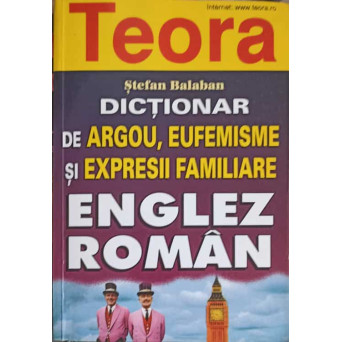 DICTIONAR DE ARGOU, EUFEMISME SI EXPRESII FAMILIARE ENGLEZ - ROMAN