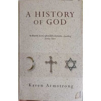 A HISTORY OF GOD FROM ABRAHAM TO THE PRESENT: THE 4000-YEAR QUEST FOR GOD A HISTORY OF GOD FROM ABRAHAM TO THE PRESENT: THE 4000-YEAR QUEST FOR GOD