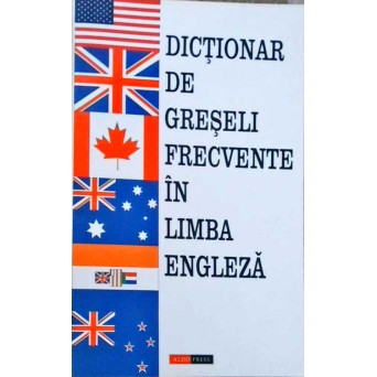 DICTIONAR DE GRESELI FRECVENTE IN LIMBA ENGLEZA. EXPLICATII, EXEMPLE SI EXERCITII