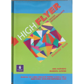 HIGH FLYER UPPER INTERMEDIATE, STDENT'S BOOK. MANUAL DE LIMBA ENGLEZA PENTRU CLASA A VIII-A