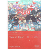ESSENTIAL HISTORIES: WAR IN JAPAN 1467-1615 ESSENTIAL HISTORIES: WAR IN JAPAN 1467-1615