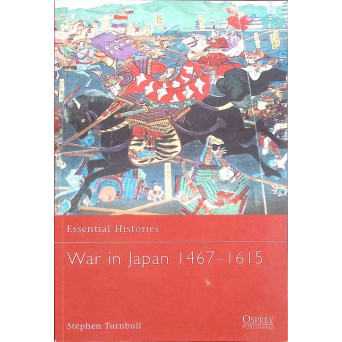 ESSENTIAL HISTORIES: WAR IN JAPAN 1467-1615