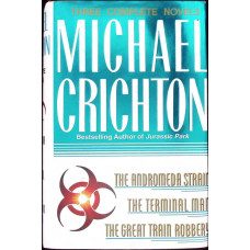 THREE COMPLETE NOVELS. THE ANDROMEDA STRAIN. THE TERMINAL MAN. THE GREAT TRAIN ROBBERY