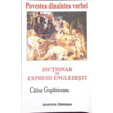POVESTEA DINAINTEA VORBEI. DICTIONAR DE EXPRESII ENGLEZESTI