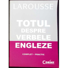 LAROUSSE: TOTUL DESPRE VERBELE ENGLEZE