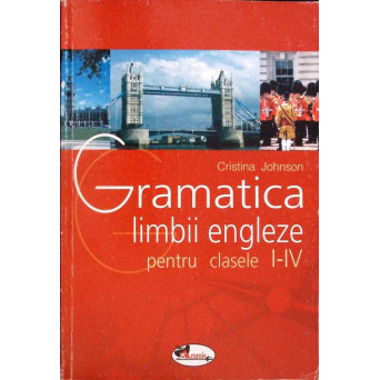 GRAMATICA LIMBII ENGLEZE PENTRU CLASELE I-IV