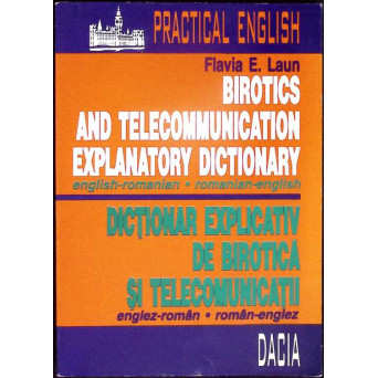 DICTIONAR EXPLICATIV DE BIROTICA SI TELECOMUNICATII ENGLEZ-ROMAN, ROMAN-ENGLEZ