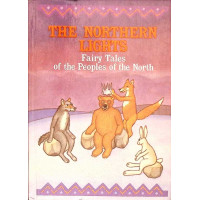 THE NORTHERN LIGHTS. FAIRY TALES OF THE PEOPLES OF THE NORTH THE NORTHERN LIGHTS. FAIRY TALES OF THE PEOPLES OF THE NORTH