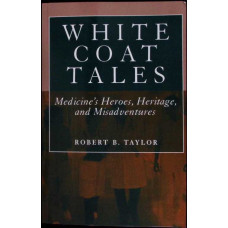 WHITE COAT TALES. MEDICINE'S HEROES, HERITAGE, AND MISADVENTURES