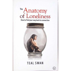 THE ANATOMY OF LONELINESS. HOW TO FIND YOUR WAY BACK TO CONNECTION