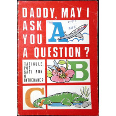 DADDY, MAY I ASK YOU A QUESTION? TATICULE, POT SA-TI PUN O INTREBARE?