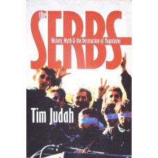 THE SERBS: HISTORY, MYTH AND THE DESTRUCTION OF YUGOSLAVIA