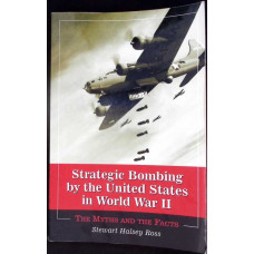 STRATEGIC BOMBING BY THE UNITED STATES IN WORLD WAR II. THE MYTHS AND THE FACTS
