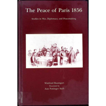THE PEACE OF PARIS 1856. STUDIES IN WAR, DIPLOMACY AND PEACEMAKING