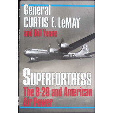 SUPERFORTRESS. THE STORY OF THE B-29 AND AMERICAN AIR POWER
