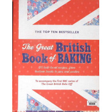 THE GREAT BRITISH BOOK OF BAKING. 120 BEST LOVED RECIPES FROM TEATIME TREATS TO PIES AND PASTIES