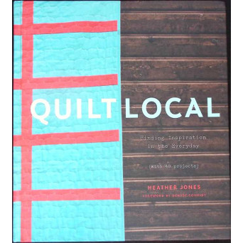 QUILT LOCAL. FINDING INSPIRATION IN THE EVERYDAY