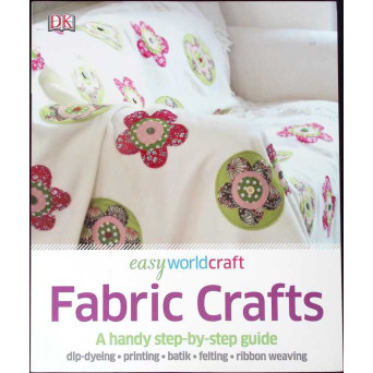 FABRIC CRAFTS. A HANDY STEP BY STEP GUIDE