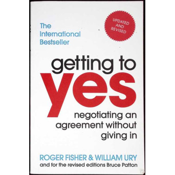 GETTING TO YES. NEGOTIATING AN AGREEMENT WITHOUT GIVING IN