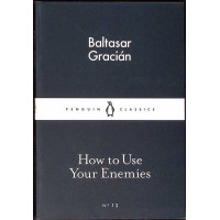 HOW TO USE YOUR ENEMIES