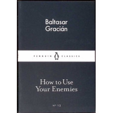 HOW TO USE YOUR ENEMIES