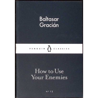HOW TO USE YOUR ENEMIES