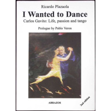 I WANTED TO DANCE. CARLOS GAVITO: LIFE, PASSION AND TANGO