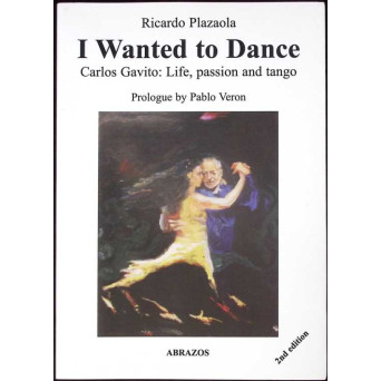 I WANTED TO DANCE. CARLOS GAVITO: LIFE, PASSION AND TANGO