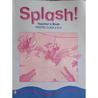 SPLASH! TEACHER'S BOOK PENTRU CLASA A III-A