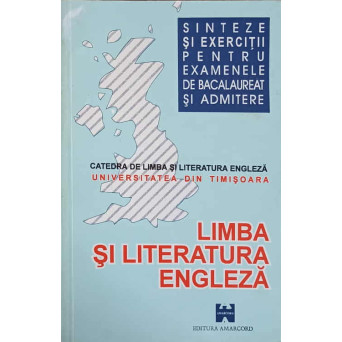 SINTEZE SI EXERCITII DE LIMBA SI LITERATURA ENGLEZA PENTRU EXAMENELE DE BACALAUREAT SI ADMITERE
