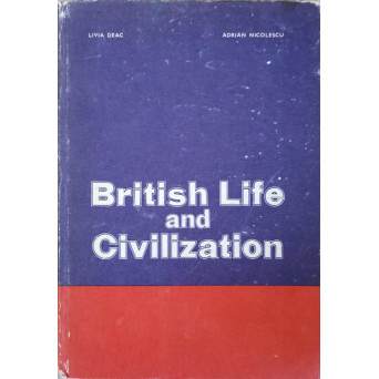 BRITISH LIFE AND CIVILIZATION. CURS PRACTIC DE VIATA SI CIVILIZATIE ENGLEZA