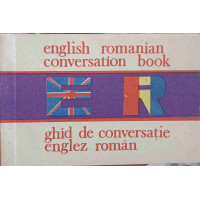 ENGLISH-ROMANIAN CONVERSATION BOOK. GHID DE CONVERSATIE ENGLEZ-ROMAN ENGLISH-ROMANIAN CONVERSATION BOOK. GHID DE CONVERSATIE ENGLEZ-ROMAN