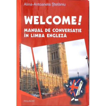 WELCOME! MANUAL DE CONVERSATIE IN LIMBA ENGLEZA